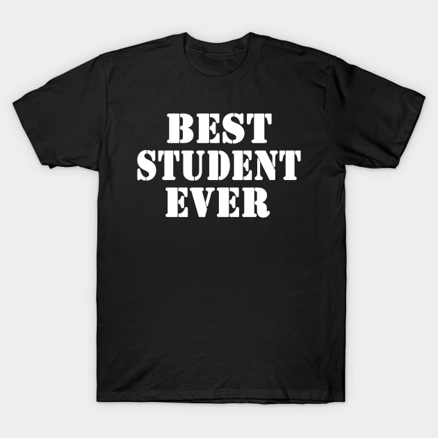 BEST STUDENT EVER T-Shirt by High Class Arts